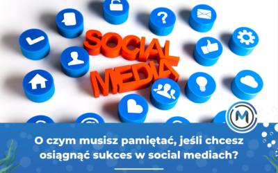 O czym musisz pamiętać, jeśli chcesz osiągnąć sukces w social mediach?