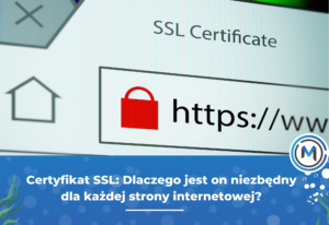 Certyfikat SSL: Dlaczego jest on niezbędny dla każdej strony internetowej?