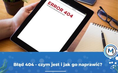 Błąd 404 – czym jest i&nbsp;jak go naprawić?