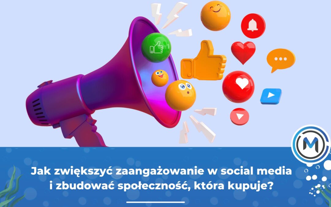 Jak zwiększyć zaangażowanie w&nbsp;social media i&nbsp;zbudować społeczność, która&nbsp;kupuje?
