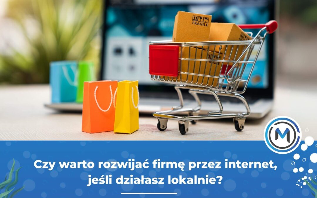 Czy&nbsp;warto rozwijać firmę przez&nbsp;internet, jeśli działasz lokalnie?