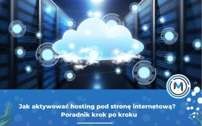 Jak aktywować hosting pod&nbsp;stronę internetową? Poradnik krok po&nbsp;kroku
