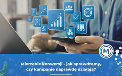 Mierzenie konwersji – jak sprawdzamy, czy kampanie naprawdę działają?