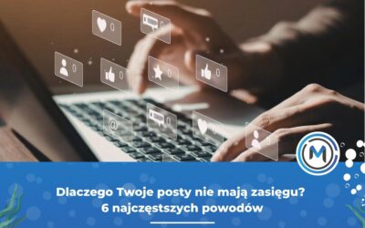 Dlaczego Twoje posty nie mają zasięgu? 6 najczęstszych powodów